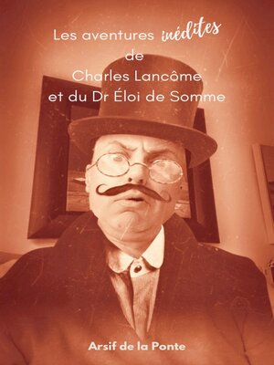 cover image of Les aventures inédites de Charles Lancôme et du Dr Éloi de Somme